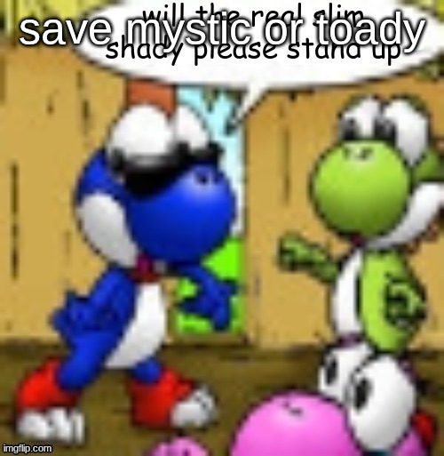 will the real slim shady please stand up | save mystic or toady | image tagged in will the real slim shady please stand up | made w/ Imgflip meme maker