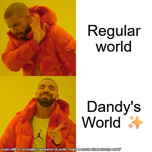 IF ONLY | Regular world; Dandy's World ✨ | image tagged in memes,drake hotline bling | made w/ Imgflip meme maker