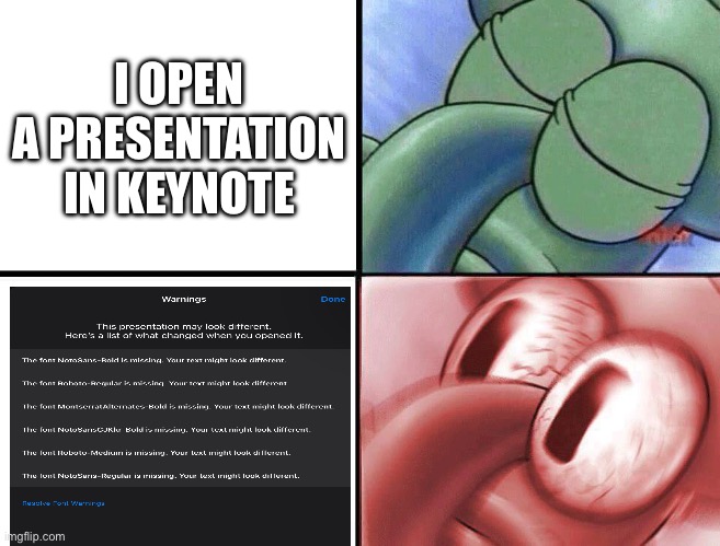 no fonts? | I OPEN A PRESENTATION IN KEYNOTE | image tagged in sleeping squidward | made w/ Imgflip meme maker