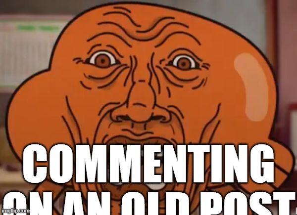 image tagged in commenting on an old post | made w/ Imgflip meme maker