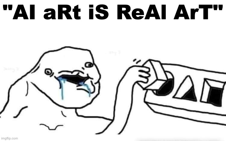 actual dummies | "AI aRt iS ReAl ArT" | image tagged in stupid dumb drooling puzzle | made w/ Imgflip meme maker