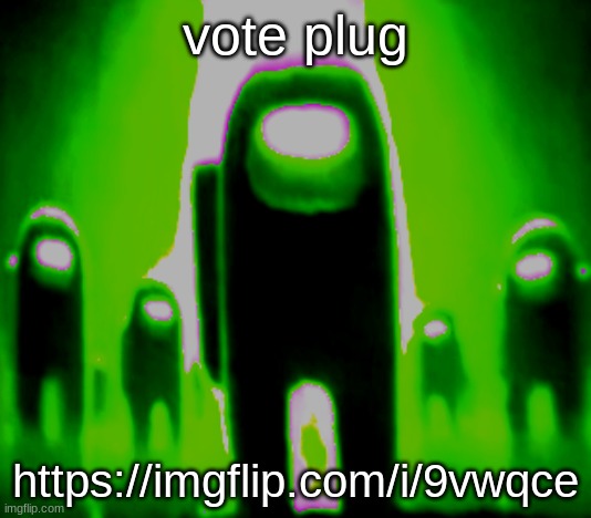 Green Anogos | vote plug; https://imgflip.com/i/9vwqce | image tagged in green anogos | made w/ Imgflip meme maker