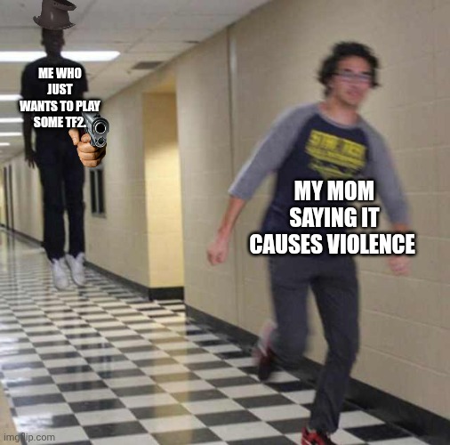 floating boy chasing running boy | ME WHO JUST WANTS TO PLAY SOME TF2. MY MOM SAYING IT CAUSES VIOLENCE | image tagged in floating boy chasing running boy,tf2 | made w/ Imgflip meme maker