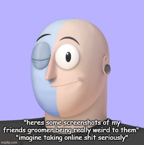 ena | "heres some screenshots of my friends groomer being really weird to them" 
"imagine taking online shit seriously" | image tagged in ena | made w/ Imgflip meme maker