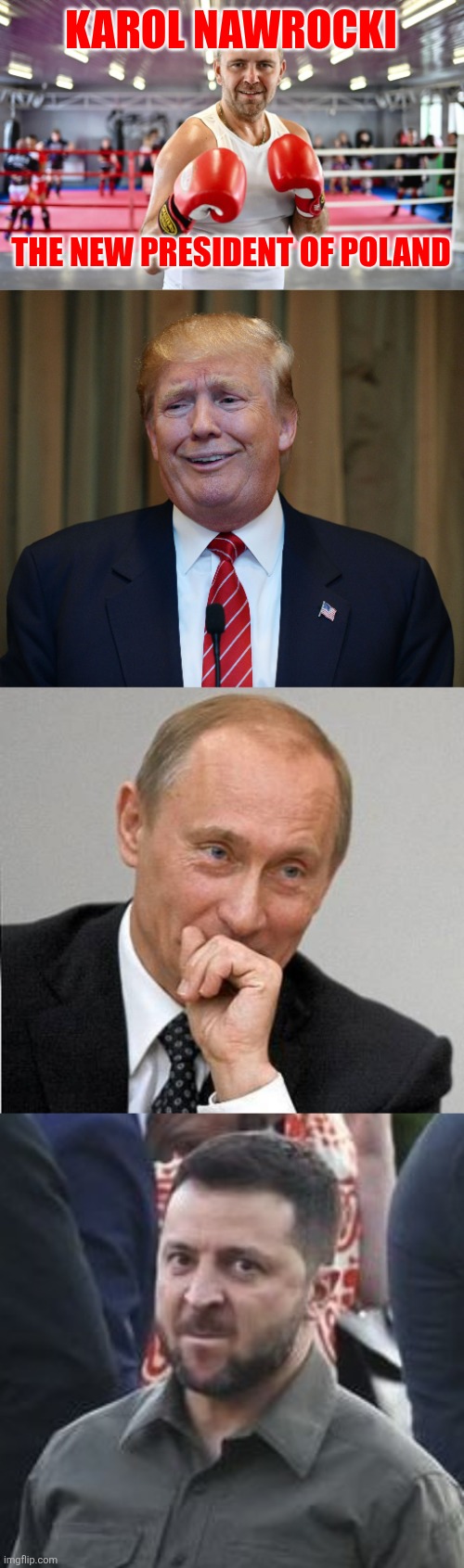 KAROL NAWROCKI; THE NEW PRESIDENT OF POLAND | image tagged in trump trololo,putin laugh,angry zelensky,karol nawrocki,poland,elections | made w/ Imgflip meme maker