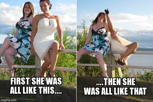 All like this.....All like that | FIRST SHE WAS ALL LIKE THIS.... ....THEN SHE WAS ALL LIKE THAT | image tagged in memes,funny,girls,fall | made w/ Imgflip meme maker