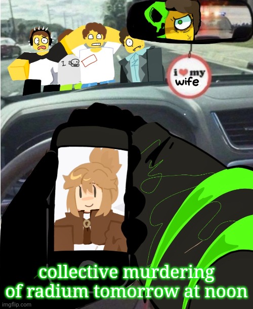 shed hunt | collective murdering of radium tomorrow at noon | image tagged in shed hunt | made w/ Imgflip meme maker
