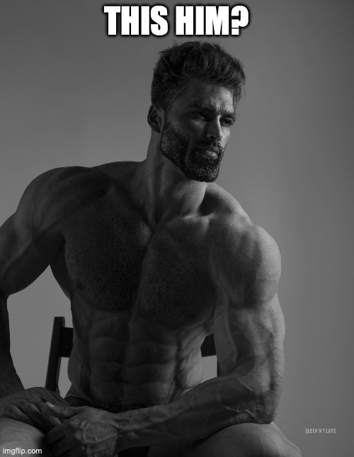 Giga Chad | THIS HIM? | image tagged in giga chad | made w/ Imgflip meme maker