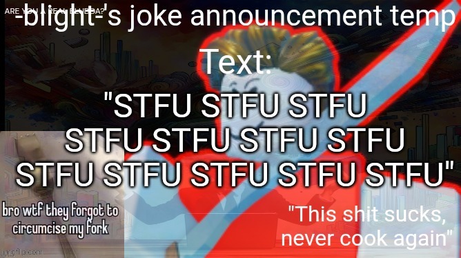 STFU STFU STFU STFU STFU STFU STFU STFU STFU | "STFU STFU STFU STFU STFU STFU STFU STFU STFU STFU STFU STFU" | image tagged in ts ass,joke | made w/ Imgflip meme maker