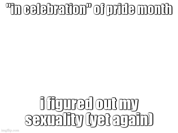 i think im pan-demi-orchrid (as before) but i have trust issues so im effectively aroace. (that demi trust issues is the reason) | "in celebration" of pride month; i figured out my sexuality (yet again) | image tagged in i have been invited to this queer ball by my freinds,ive told my parents a bit but should i tell them more | made w/ Imgflip meme maker