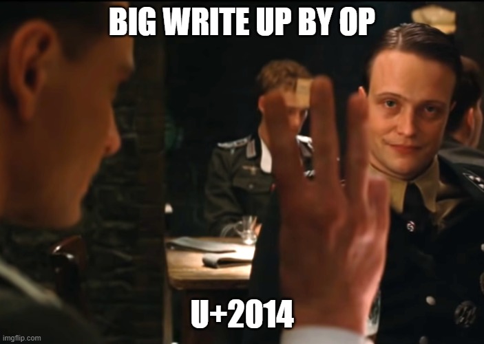 Three fingers inglourious basterds | BIG WRITE UP BY OP; U+2014 | image tagged in three fingers inglourious basterds | made w/ Imgflip meme maker