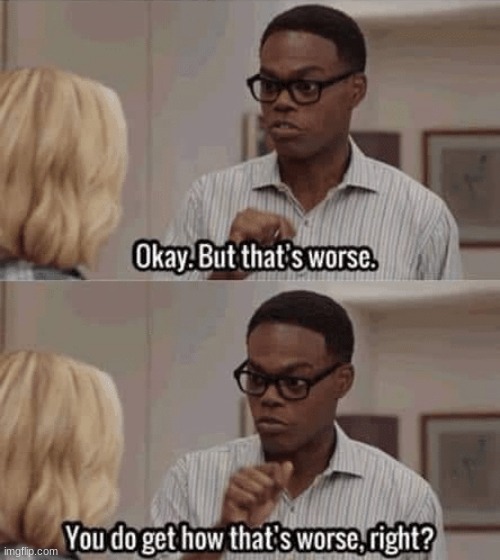 But that's worse | image tagged in but that's worse | made w/ Imgflip meme maker