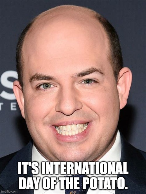 Mr. Potatohead | IT'S INTERNATIONAL DAY OF THE POTATO. | image tagged in international day,brian stelter,politics,american politics,potatohead | made w/ Imgflip meme maker