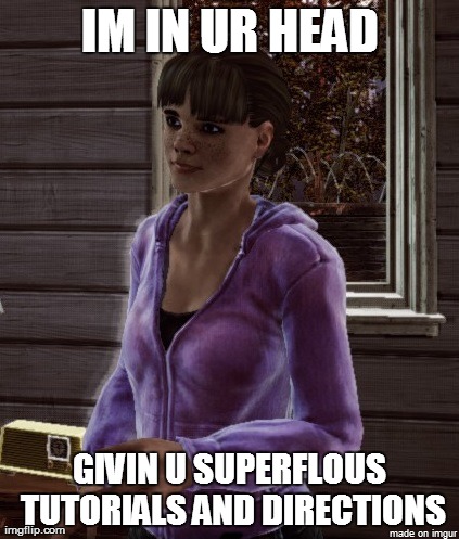 IM IN UR HEAD GIVIN U SUPERFLOUS TUTORIALS AND DIRECTIONS | made w/ Imgflip meme maker