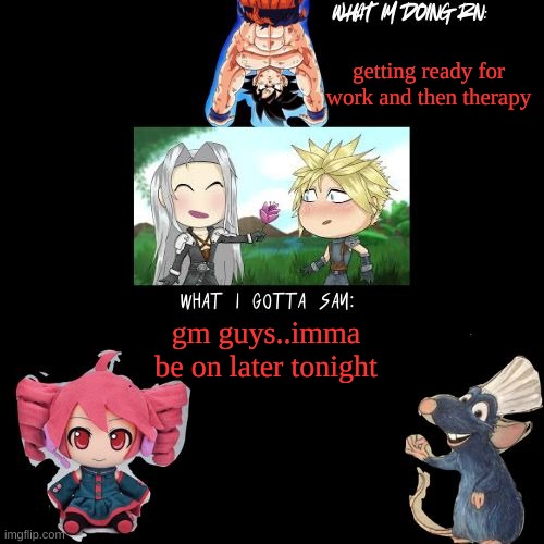 announcement temp that was requested | getting ready for work and then therapy; gm guys..imma be on later tonight | image tagged in announcement temp that was requested | made w/ Imgflip meme maker
