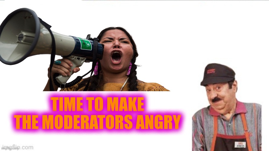 Fred the moderator | TIME TO MAKE THE MODERATORS ANGRY | image tagged in dunkin donuts | made w/ Imgflip meme maker