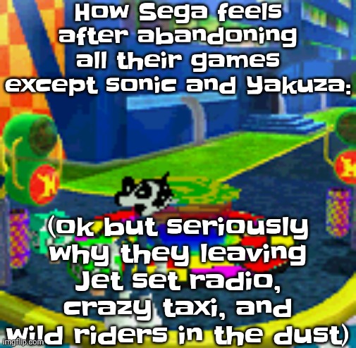 WHOAG | How Sega feels after abandoning all their games except sonic and Yakuza:; (ok but seriously why they leaving Jet set radio, crazy taxi, and wild riders in the dust) | image tagged in whoag | made w/ Imgflip meme maker
