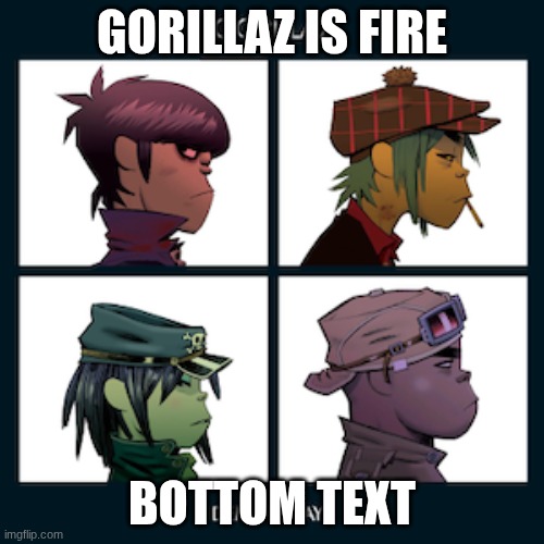 Started listening because I wanted to chat with Mex. Now I'm neck-deep in lore and my playlist is two hours long. | GORILLAZ IS FIRE; BOTTOM TEXT | made w/ Imgflip meme maker