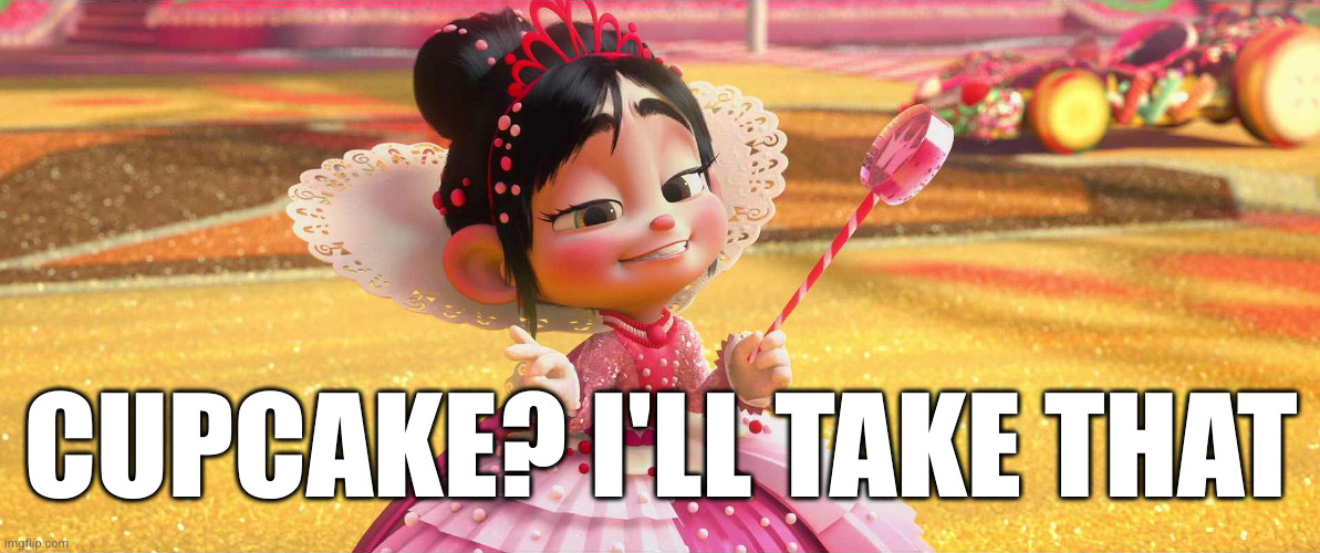 Princess Vanellope | CUPCAKE? I'LL TAKE THAT | image tagged in princess vanellope | made w/ Imgflip meme maker