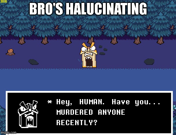 BRO'S HALUCINATING | made w/ Imgflip meme maker