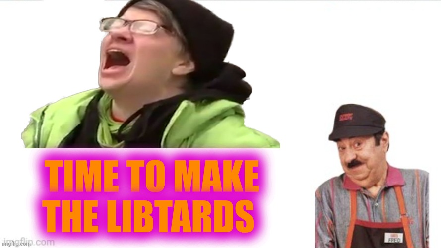 Fred the libtard | TIME TO MAKE THE LIBTARDS | image tagged in dunkin donuts,libtards,fred | made w/ Imgflip meme maker