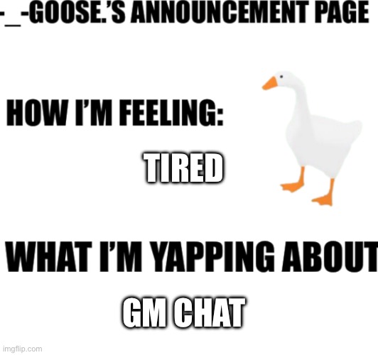 announcement | TIRED; GM CHAT | image tagged in announcement | made w/ Imgflip meme maker