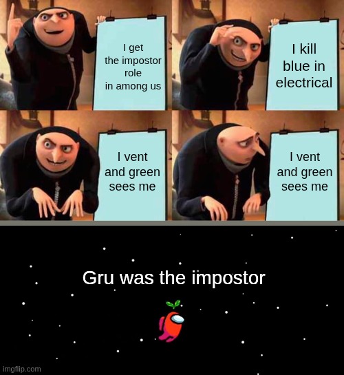 Red's Plan | I get the impostor role in among us; I kill blue in electrical; I vent and green sees me; I vent and green sees me; Gru was the impostor | image tagged in memes,gru's plan | made w/ Imgflip meme maker