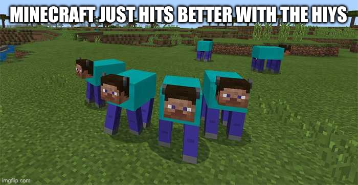 me and the boys | MINECRAFT JUST HITS BETTER WITH THE BOYS | image tagged in me and the boys | made w/ Imgflip meme maker
