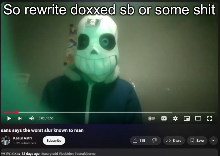 sans says the worst slur known to man | So rewrite doxxed sb or some shit | image tagged in sans says the worst slur known to man | made w/ Imgflip meme maker