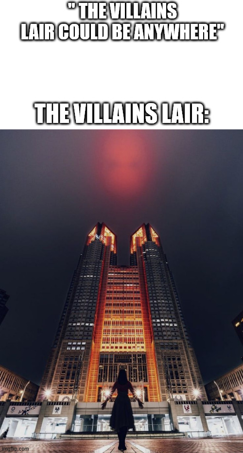 Evil buildings be like | '' THE VILLAINS LAIR COULD BE ANYWHERE''; THE VILLAINS LAIR: | image tagged in building,lattice climbing,meme,villains lair,dark humor,latticeclimbing | made w/ Imgflip meme maker
