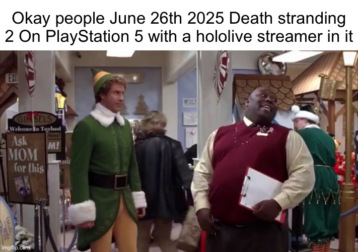Elf Santa's coming to town | Okay people June 26th 2025 Death stranding 2 On PlayStation 5 with a hololive streamer in it | image tagged in elf santa's coming to town,death stranding | made w/ Imgflip meme maker