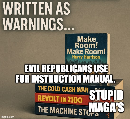 Written as Warnings - Stupid Maga's | EVIL REPUBLICANS USE FOR INSTRUCTION MANUAL. STUPID MAGA'S | image tagged in warnings not instruction manuals | made w/ Imgflip meme maker