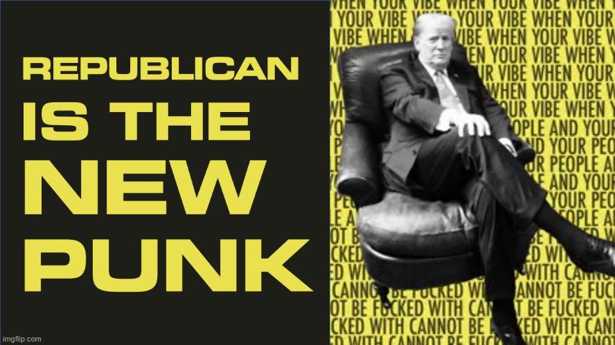 image tagged in republican,punk | made w/ Imgflip meme maker