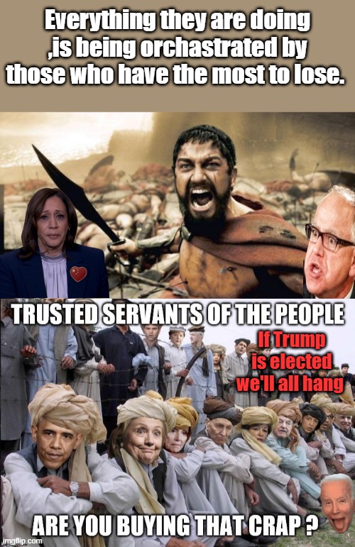 If Trump is elected we'll all hang . And thats when TDS began. | Everything they are doing ,is being orchastrated by those who have the most to lose. If Trump is elected we'll all hang | image tagged in memes,sparta leonidas | made w/ Imgflip meme maker