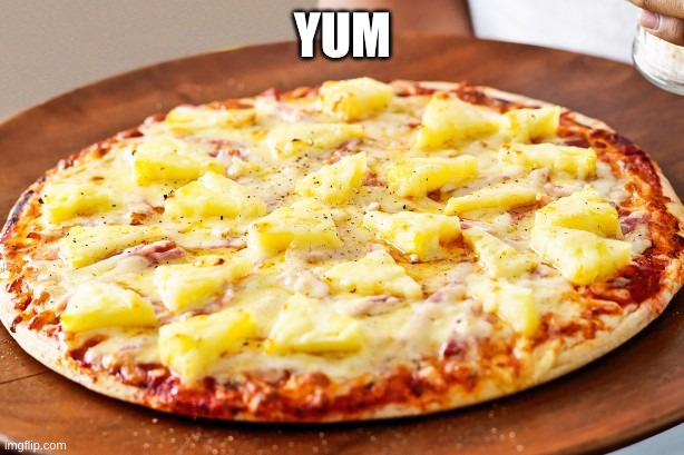Pineapple Pizza Intensifies | YUM | image tagged in pineapple pizza intensifies | made w/ Imgflip meme maker