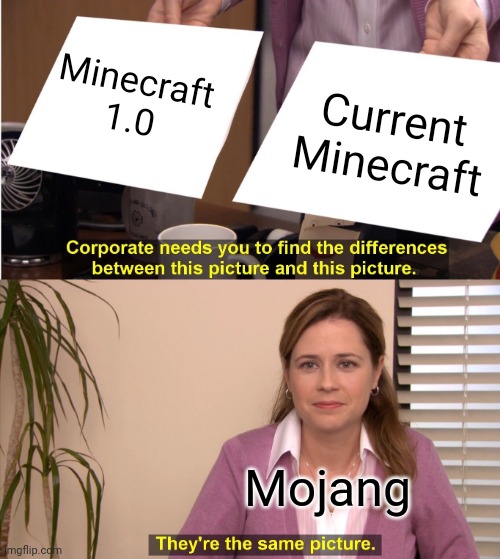 So true | Minecraft 1.0; Current Minecraft; Mojang | image tagged in memes,they're the same picture | made w/ Imgflip meme maker