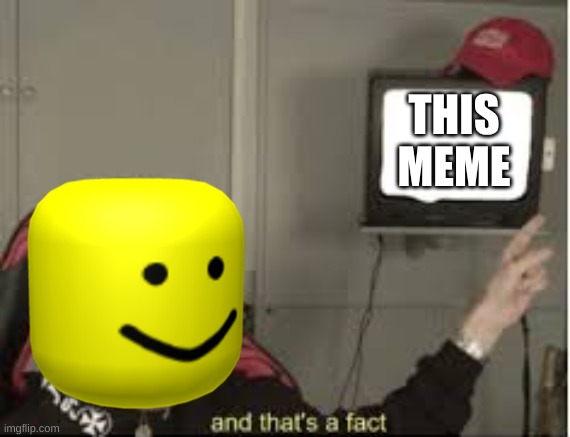 And thats a fact | THIS MEME | image tagged in and thats a fact | made w/ Imgflip meme maker