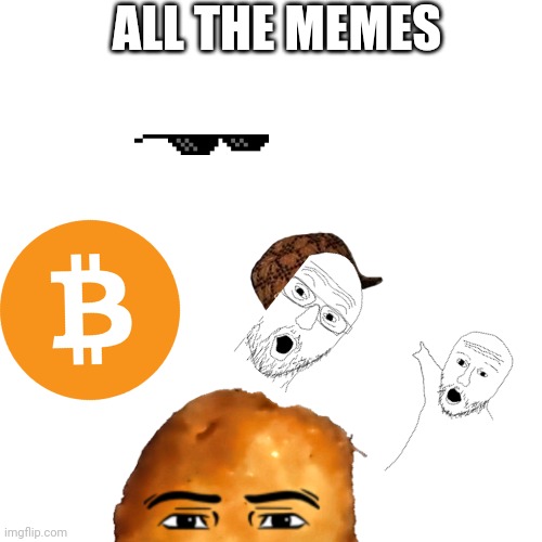 ALL THE MEMES | made w/ Imgflip meme maker