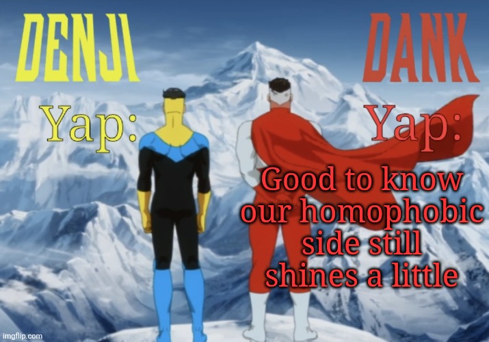Dank and Denji shared temp | Good to know our homophobic side still shines a little | image tagged in dank and denji shared temp | made w/ Imgflip meme maker