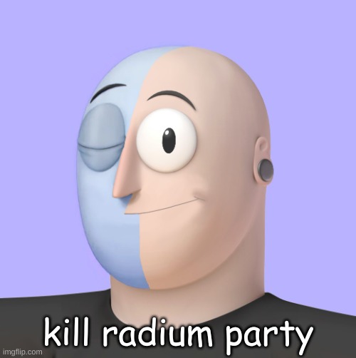 ena | kill radium party | image tagged in ena | made w/ Imgflip meme maker