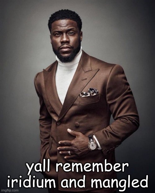 mangled the goat | yall remember iridium and mangled | image tagged in kevin hart | made w/ Imgflip meme maker