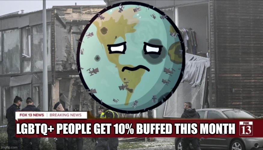 happy pride month | LGBTQ+ PEOPLE GET 10% BUFFED THIS MONTH | image tagged in earth breaking news updated | made w/ Imgflip meme maker