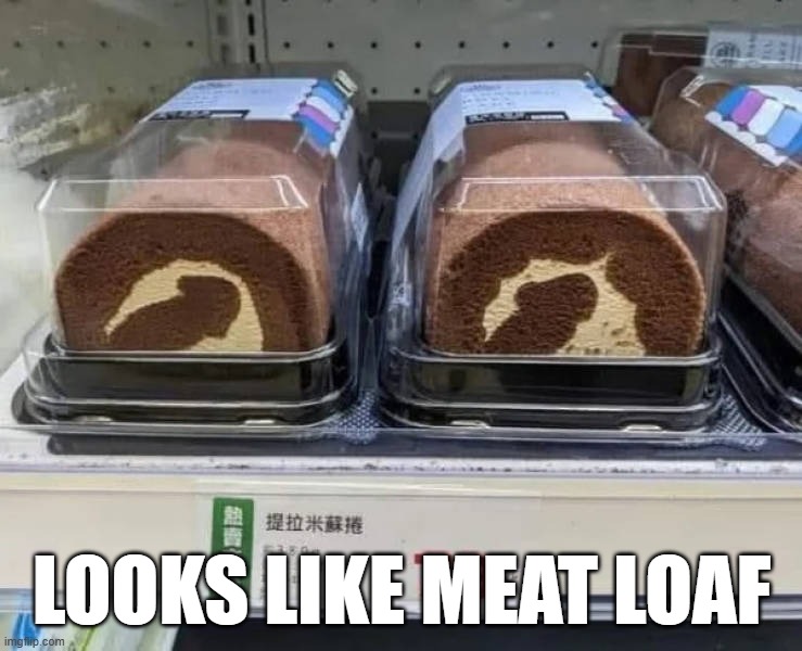 LOOKS LIKE MEAT LOAF | image tagged in food | made w/ Imgflip meme maker