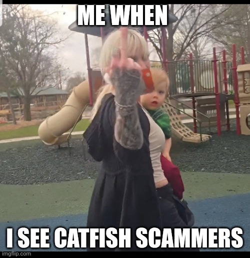 Shiloh hendrix | ME WHEN; I SEE CATFISH SCAMMERS | image tagged in shiloh hendrix | made w/ Imgflip meme maker