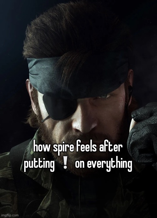 metal gear solid reference | how spire feels after putting ❕ on everything | made w/ Imgflip meme maker