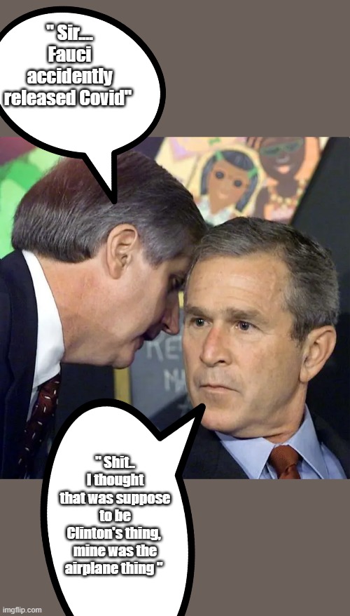 Leftie approved conspiracy theroy. | " Sir.... Fauci accidently released Covid"; " Shit.. I thought that was suppose to be Clinton's thing,  mine was the airplane thing " | image tagged in a second plane has just hit | made w/ Imgflip meme maker