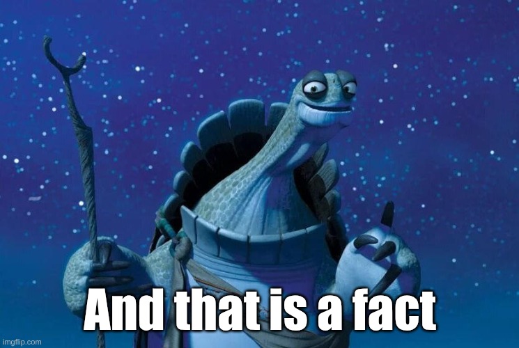 Master Oogway | And that is a fact | image tagged in master oogway | made w/ Imgflip meme maker