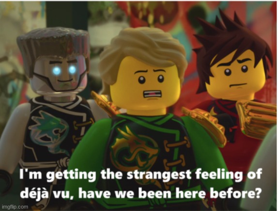 MSmg unlisted | image tagged in deja vu ninjago | made w/ Imgflip meme maker
