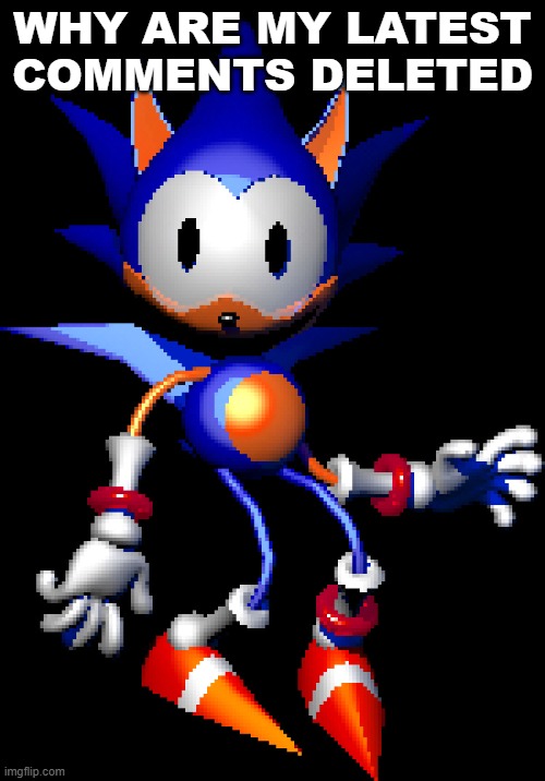 Rewrite Sonic | WHY ARE MY LATEST COMMENTS DELETED | image tagged in rewrite sonic | made w/ Imgflip meme maker
