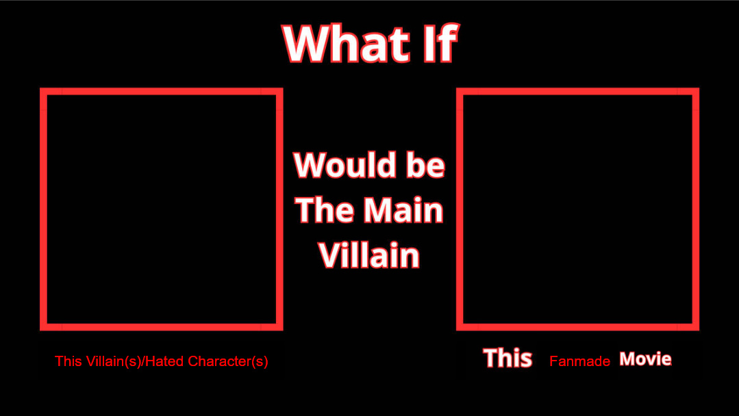 What if this villain would be the villain this fanmade movie Blank Meme Template